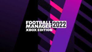 Football Manager 2022 Is Now Available For Digital Pre-order And Pre-download On Xbox One And Xbox Series X|S