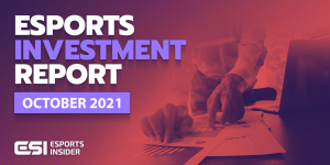 Esports investment report, October 2021: FaZe Clan, Riot Games and 100 Thieves