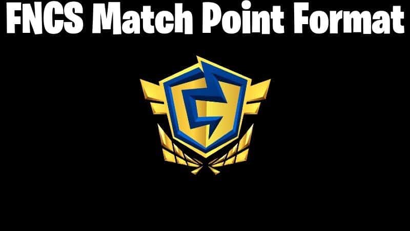 A yellow and blue FNCS shield logo appears on a black background with the words "FNCS Match Point Format" above.