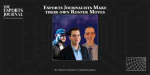 Esports Journalists Make their own Roster Moves