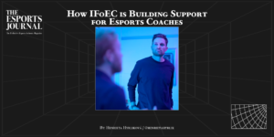 How IFoEC is building support for esports coaches