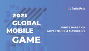 SocialPeta 2022 Mobile Game Ad Ultimate Guide: Market Analysis & Creative Strategies