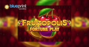 Blueprint Gaming launches new classic fruit slot with two game modes: Fruitopolis Fortune Play