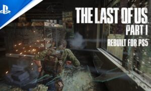 The Last of Us Part I Features and Gameplay Trailer Released
