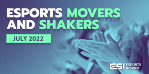Esports Movers and Shakers: July 2022