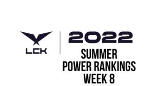 LCK Power Rankings: 2022 Summer Split Week 8