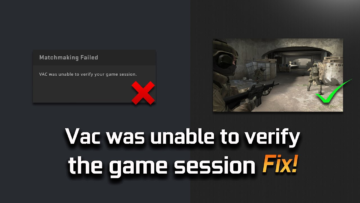 How to Fix ‘VAC Unable to Verify Your Game Session’ Error in CS:GO