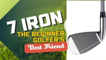 7 Iron: The Beginner Golfer's Best Friend