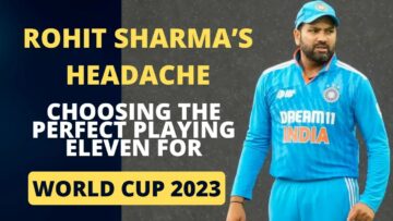 Rohit Sharma’s Headache: Choosing the Perfect Playing Eleven for World Cup 2023 - The ESports India