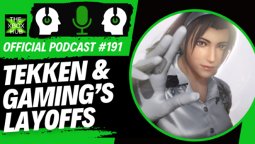 Tekken 8 and Gaming's Layoffs – TheXboxHub Official Podcast #191 | TheXboxHub