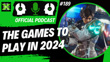 The Xbox Games to Play in 2024 – TheXboxHub Official Podcast #189 | TheXboxHub