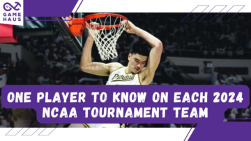 One Player to Know on Each 2024 NCAA Tournament Team