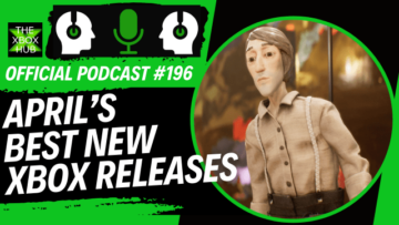 April's Best New Xbox and Game Pass releases – TheXboxHub Official Podcast #196 | TheXboxHub